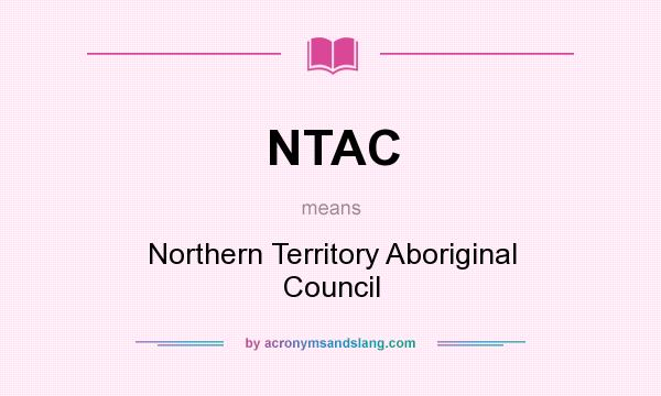 What does NTAC mean? It stands for Northern Territory Aboriginal Council