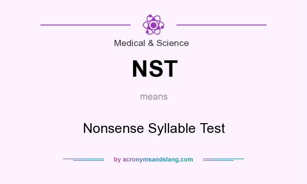 What does NST mean? It stands for Nonsense Syllable Test