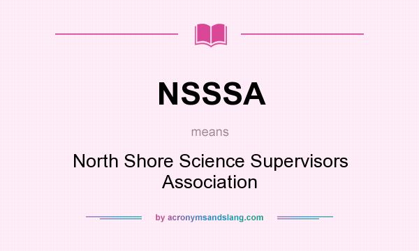 What does NSSSA mean? It stands for North Shore Science Supervisors Association