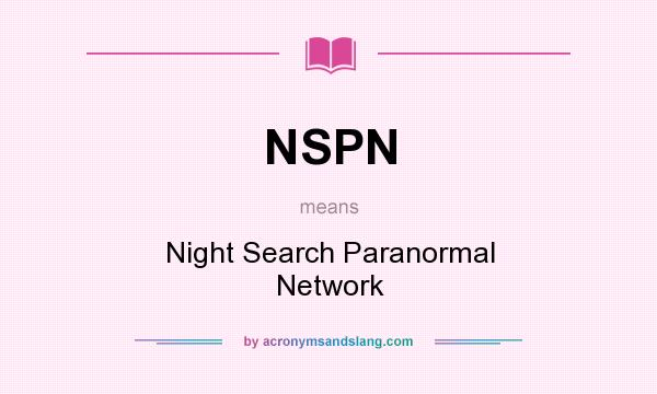 What does NSPN mean? It stands for Night Search Paranormal Network