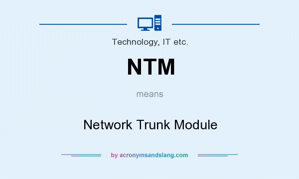 What does NTM mean? It stands for Network Trunk Module