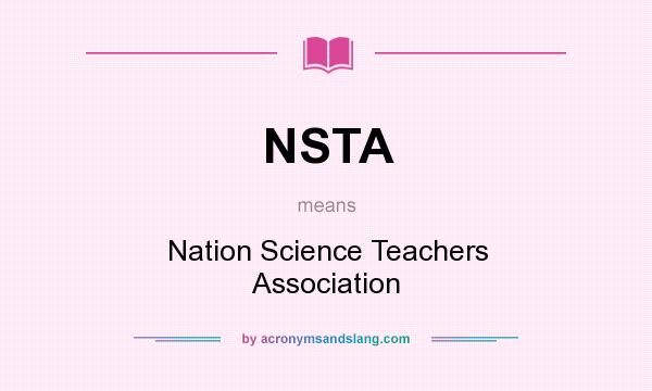 What does NSTA mean? It stands for Nation Science Teachers Association