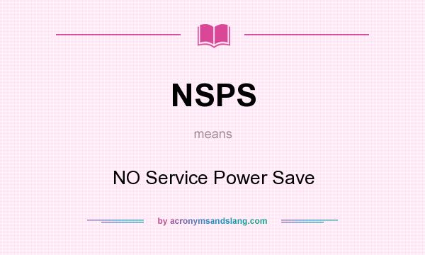 What does NSPS mean? It stands for NO Service Power Save