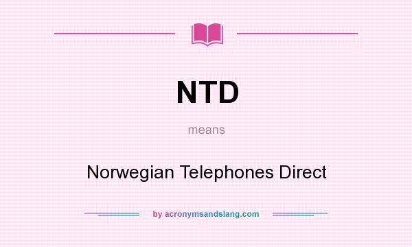 What does NTD mean? It stands for Norwegian Telephones Direct