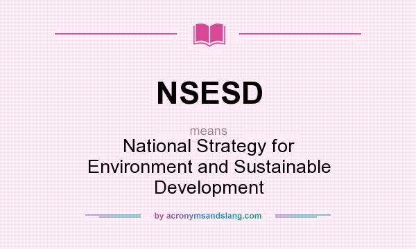 What does NSESD mean? It stands for National Strategy for Environment and Sustainable Development