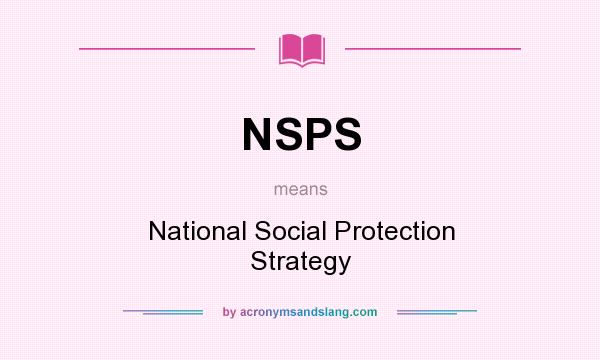 What does NSPS mean? It stands for National Social Protection Strategy