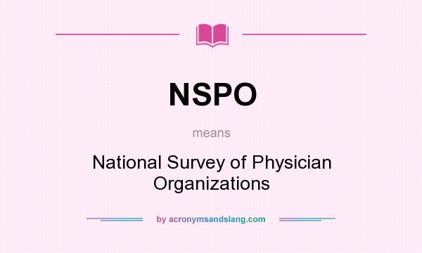 What does NSPO mean? It stands for National Survey of Physician Organizations