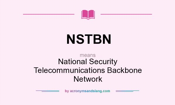 What does NSTBN mean? It stands for National Security Telecommunications Backbone Network