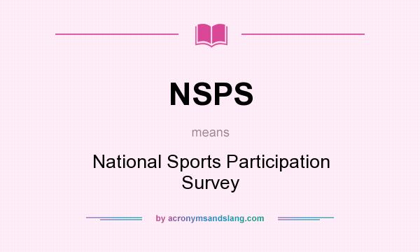 What does NSPS mean? It stands for National Sports Participation Survey