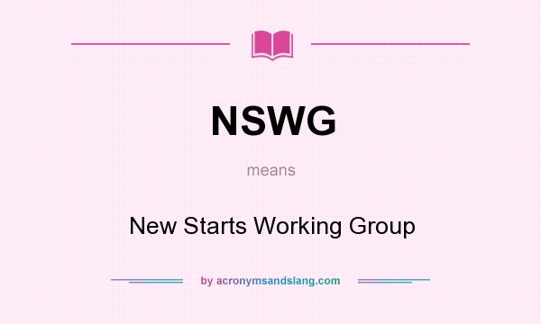 What does NSWG mean? It stands for New Starts Working Group