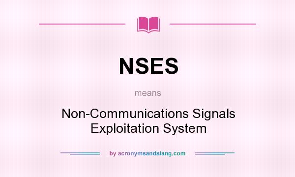 What does NSES mean? It stands for Non-Communications Signals Exploitation System