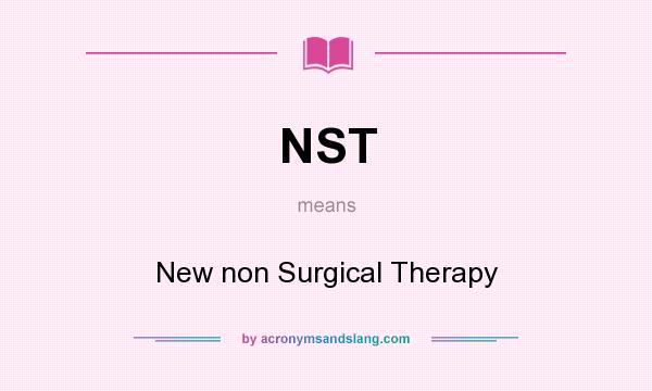 What does NST mean? It stands for New non Surgical Therapy