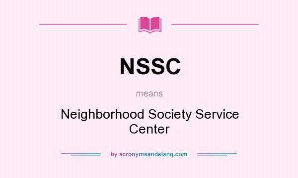 What does NSSC mean? It stands for Neighborhood Society Service Center
