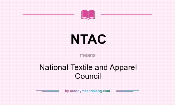 What does NTAC mean? It stands for National Textile and Apparel Council