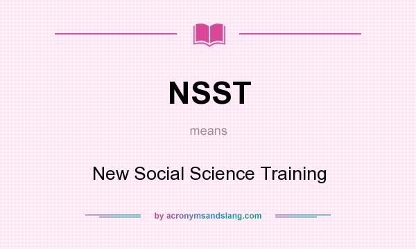 What does NSST mean? It stands for New Social Science Training