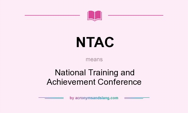 What does NTAC mean? It stands for National Training and Achievement Conference
