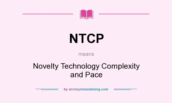 What does NTCP mean? It stands for Novelty Technology Complexity and Pace
