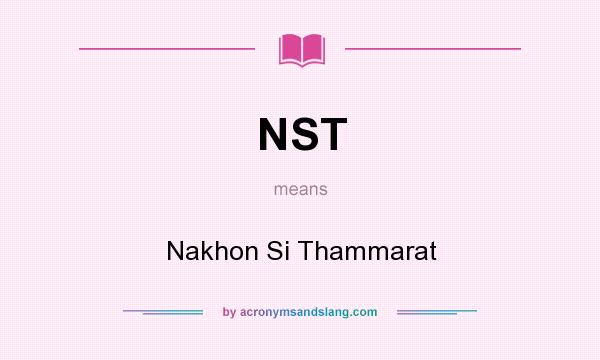 What does NST mean? It stands for Nakhon Si Thammarat