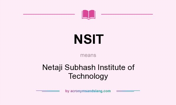 What does NSIT mean? It stands for Netaji Subhash Institute of Technology