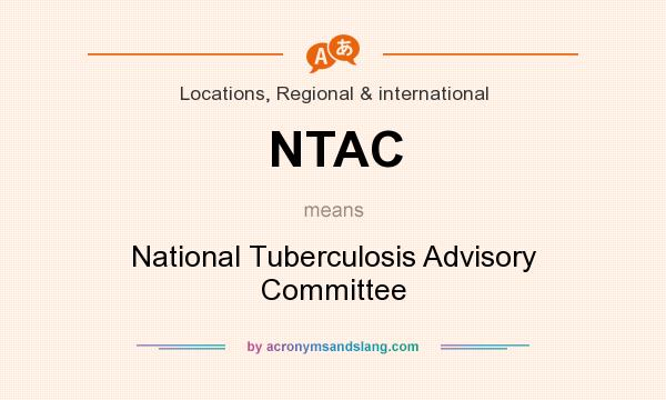 What does NTAC mean? It stands for National Tuberculosis Advisory Committee