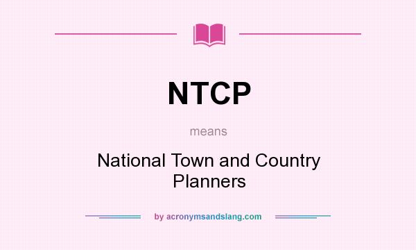 What does NTCP mean? It stands for National Town and Country Planners