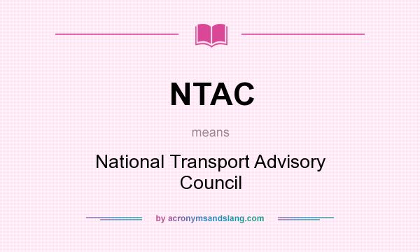 What does NTAC mean? It stands for National Transport Advisory Council
