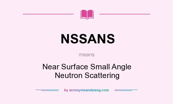 What does NSSANS mean? It stands for Near Surface Small Angle Neutron Scattering