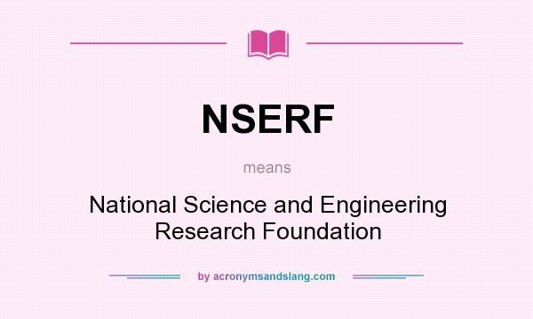 What does NSERF mean? It stands for National Science and Engineering Research Foundation