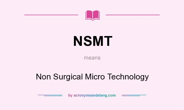 What does NSMT mean? It stands for Non Surgical Micro Technology