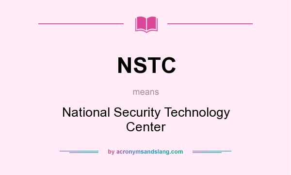 What does NSTC mean? It stands for National Security Technology Center