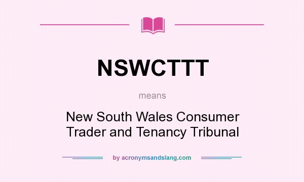 What does NSWCTTT mean? It stands for New South Wales Consumer Trader and Tenancy Tribunal