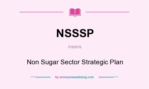 What does NSSSP mean? It stands for Non Sugar Sector Strategic Plan