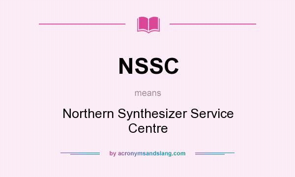 What does NSSC mean? It stands for Northern Synthesizer Service Centre