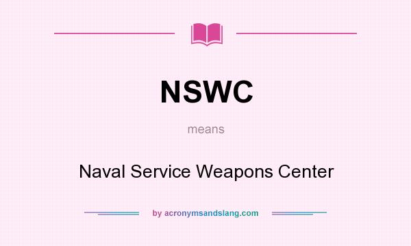 What does NSWC mean? It stands for Naval Service Weapons Center