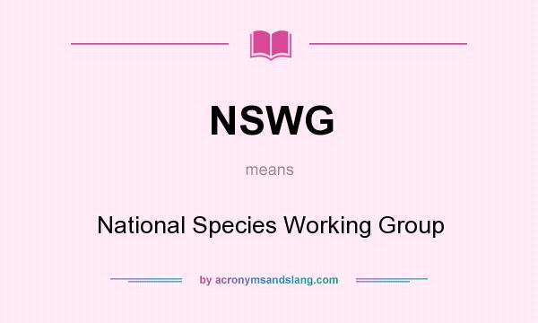 What does NSWG mean? It stands for National Species Working Group