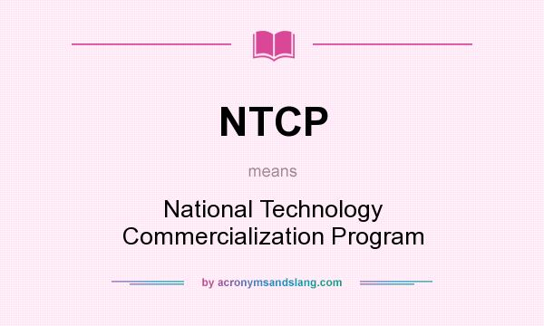 What does NTCP mean? It stands for National Technology Commercialization Program
