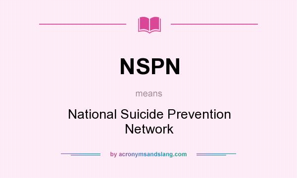 What does NSPN mean? It stands for National Suicide Prevention Network