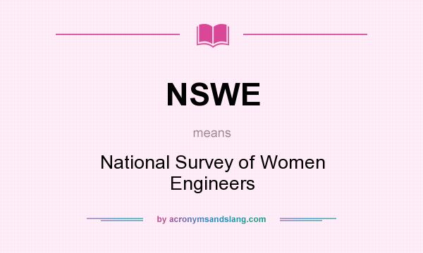 What does NSWE mean? It stands for National Survey of Women Engineers