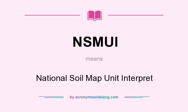 What does NSMUI mean? It stands for National Soil Map Unit Interpret