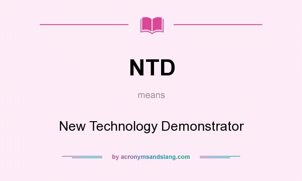 What does NTD mean? It stands for New Technology Demonstrator