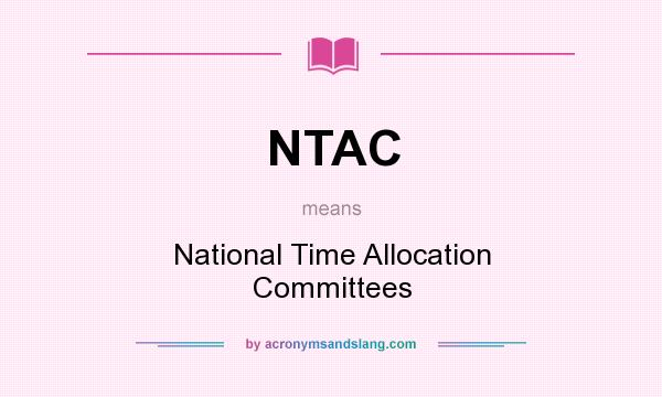 What does NTAC mean? It stands for National Time Allocation Committees