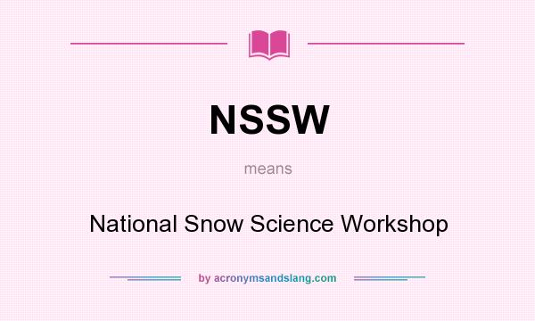 What does NSSW mean? It stands for National Snow Science Workshop