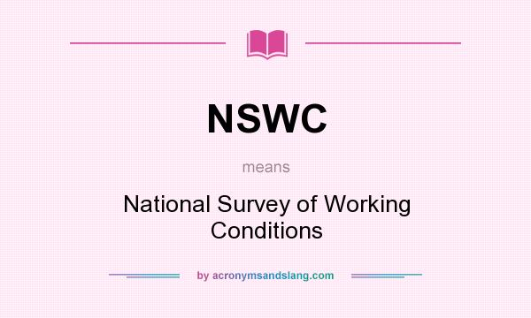 What does NSWC mean? It stands for National Survey of Working Conditions