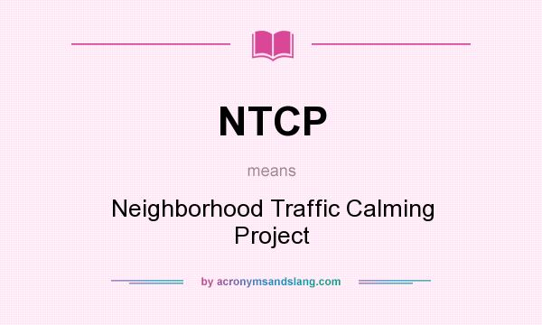 What does NTCP mean? It stands for Neighborhood Traffic Calming Project