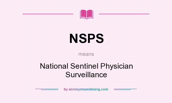 What does NSPS mean? It stands for National Sentinel Physician Surveillance