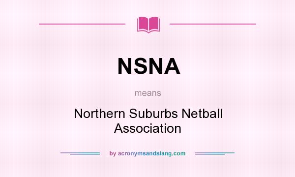 What does NSNA mean? It stands for Northern Suburbs Netball Association