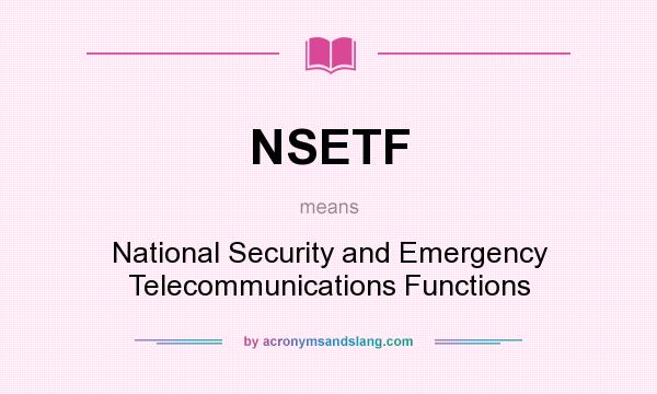 What does NSETF mean? It stands for National Security and Emergency Telecommunications Functions