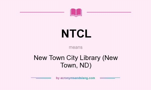 What does NTCL mean? It stands for New Town City Library (New Town, ND)