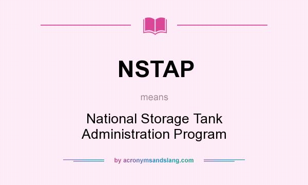What does NSTAP mean? It stands for National Storage Tank Administration Program