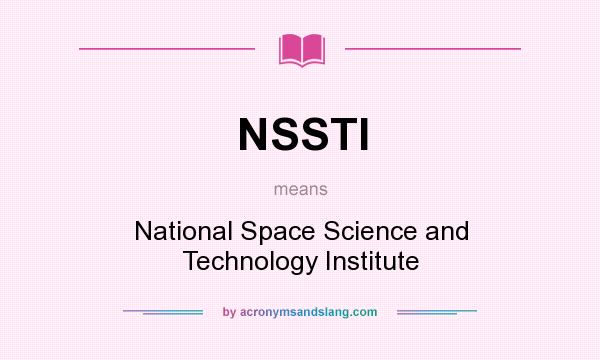 What does NSSTI mean? It stands for National Space Science and Technology Institute